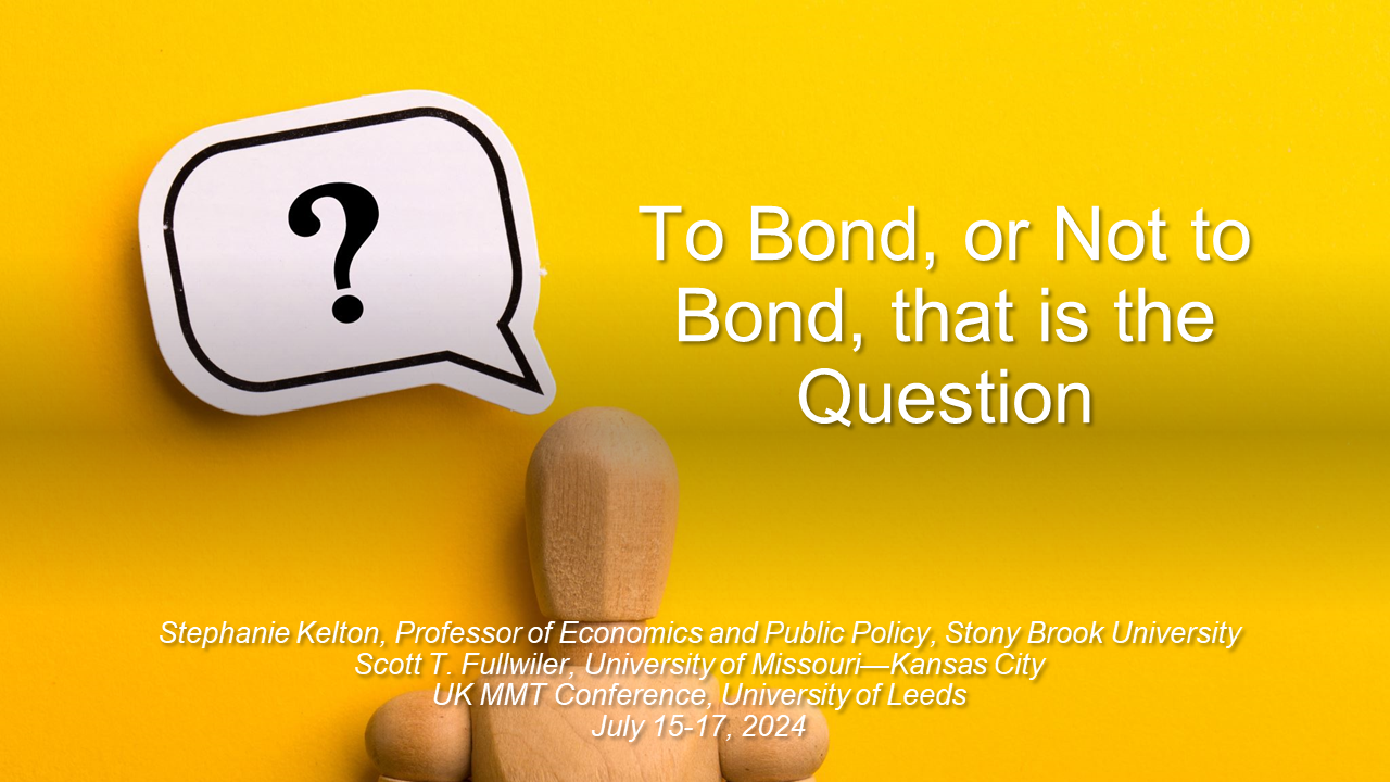 Slide set "To Bond, or Not to Bond, that is the Question" - Stephanie Kelton and Scott T. Fullwiler