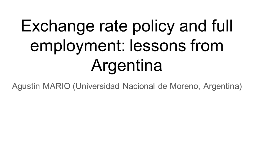 Slide set "Exchange rate policy and full employment_ lessons from Argentina" - Agustin Mario