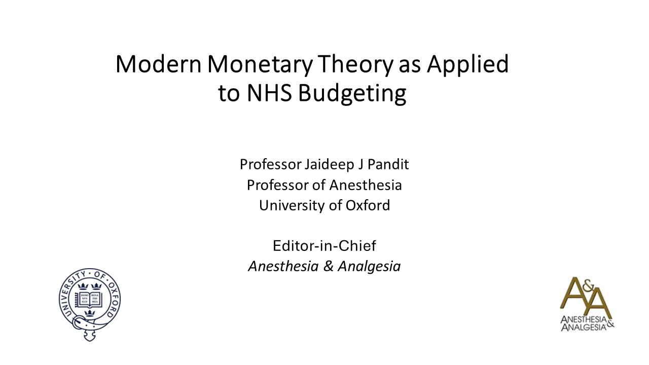 Slide set "Modern Monetary Theory as Applied to NHS Budgeting" - Jaideep J Pandit