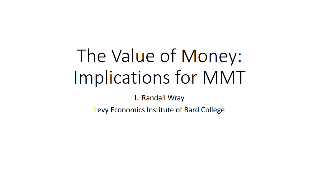 Slide set "The Value of Money: Implications for MMT" - L Randall Wray