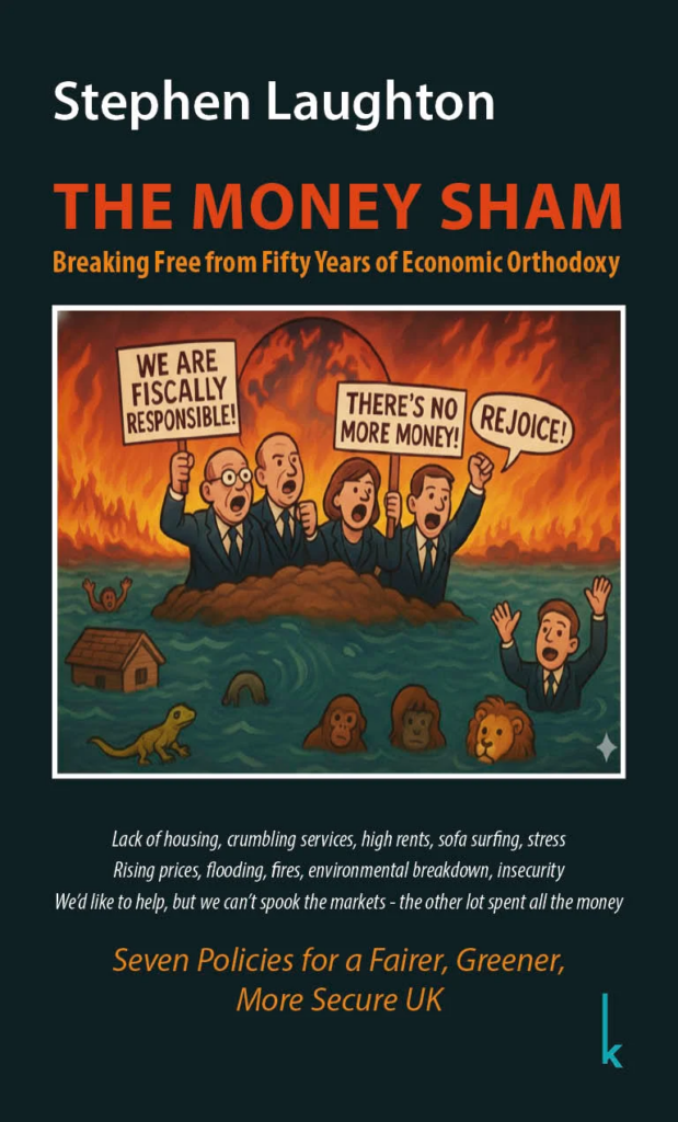 Front cover of the book "The Money Sham" by Steve Laughton. The cover's illustration shwos a burning sky and flooded land with politicians shouting that there's no money and that they are fiscally responsible. People and animals are drowning in the foreground